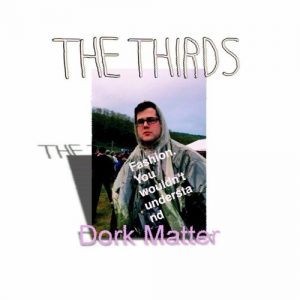 The Thirds Dork Matter